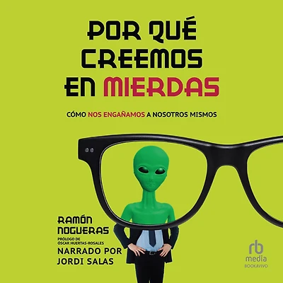 Por qué creemos en mierdas: Cómo nos engañamos a nosotros mismos (How we Trick Ourselves)