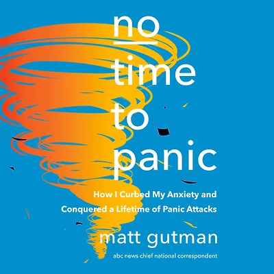 No Time to Panic: How I Curbed My Anxiety and Conquered a Lifetime of Panic Attacks