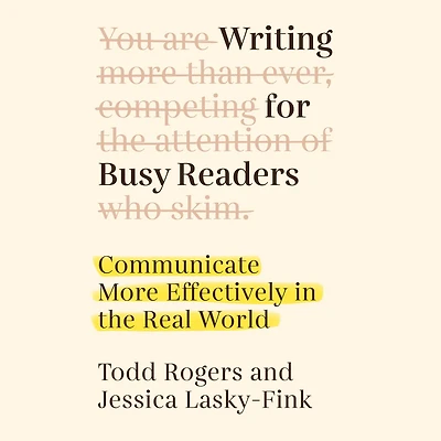 Writing for Busy Readers: Communicate More Effectively the Real World