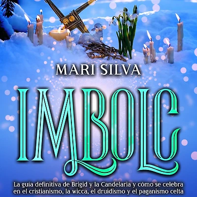 Imbolc: la guía definitiva de Brigid y Candelaria cómo se celebra en el cristianismo, wicca, druidismo paganismo celta