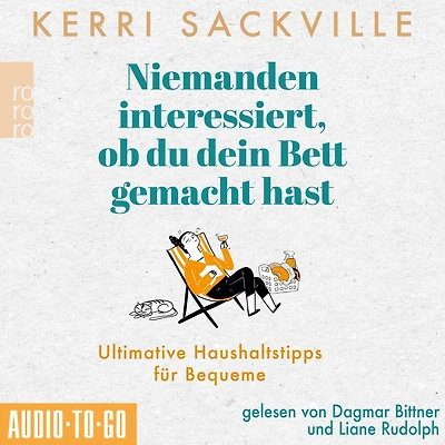 Niemanden interessiert, ob du dein Bett gemacht hast - Ultimative Haushaltstipps für Bequeme (ungekürzt)