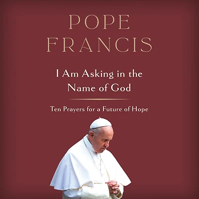 I Am Asking the Name of God: Ten Prayers for a Future Hope