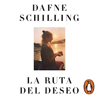 La ruta del deseo: Un camino de búsqueda, entrega, milagro y presencia