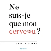 Ne suis-je que mon cerveau?