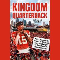 Kingdom Quarterback: Patrick Mahomes, the Kansas City Chiefs, and How a Once Swingin' Cow Town Chasedthe Ultimate Comeback