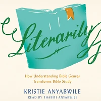 Literarily: How Understanding Bible Genres Transforms Study
