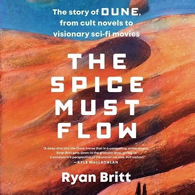 The Spice Must Flow: Story of Dune, from Cult Novels to Visionary Sci-Fi Movies