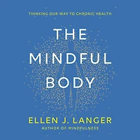 The Mindful Body: Thinking Our Way to Chronic Health