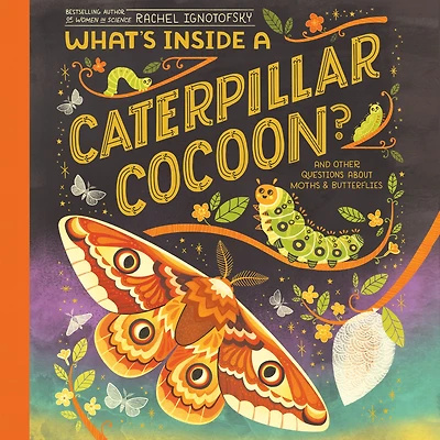 What's Inside a Caterpillar Cocoon?: And Other Questions About Moths & Butterflies