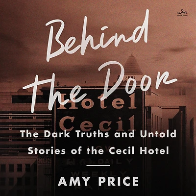 Behind the Door: Dark Truths and Untold Stories of Cecil Hotel