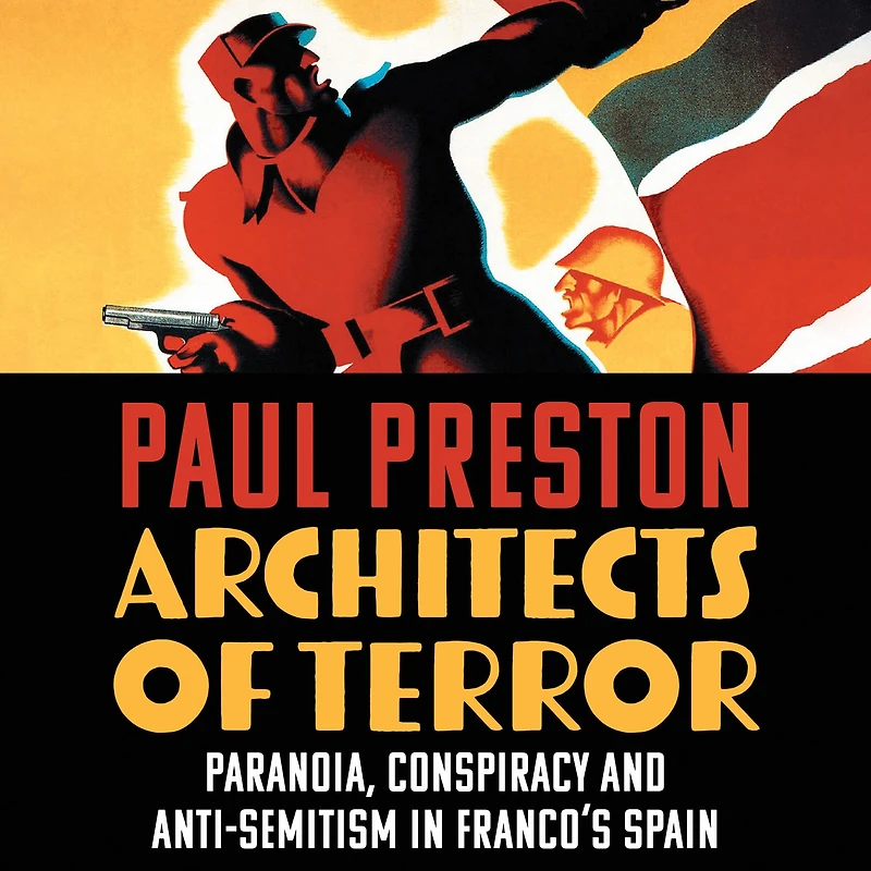 Architects of Terror: Paranoia, Conspiracy and Anti-Semitism Franco's Spain