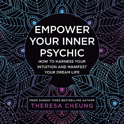 Empower your Inner Psychic: How to harness intuition and manifest dream life