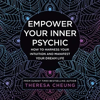 Empower your Inner Psychic: How to harness intuition and manifest dream life