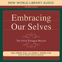 Embracing Our Selves: The Voice Dialogue Manual