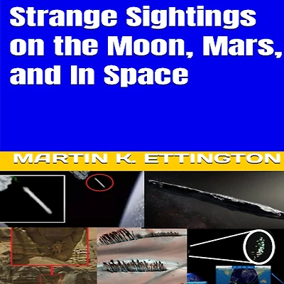Strange Sightings on the Moon, Mars, and Space