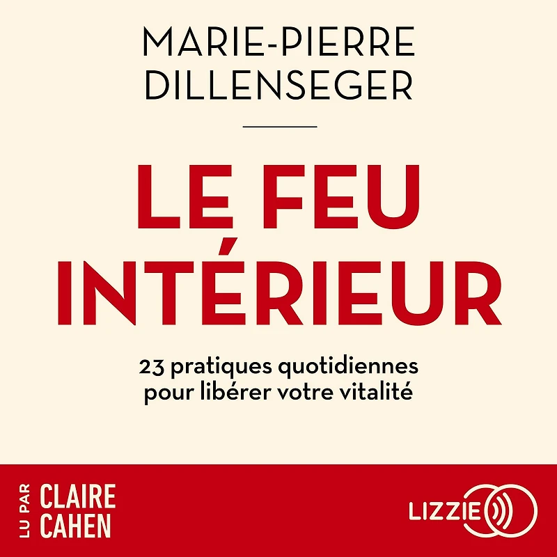 Le Feu intérieur: 23 pratiques quotidiennes pour libérer votre vitalité