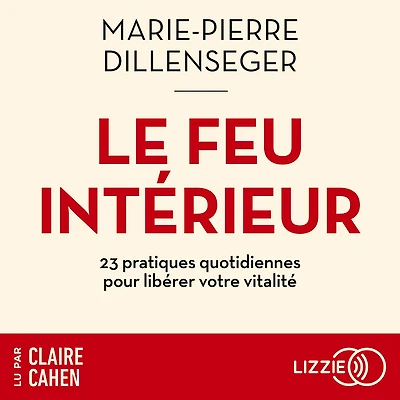 Le Feu intérieur: 23 pratiques quotidiennes pour libérer votre vitalité