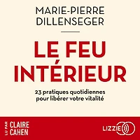 Le Feu intérieur: 23 pratiques quotidiennes pour libérer votre vitalité