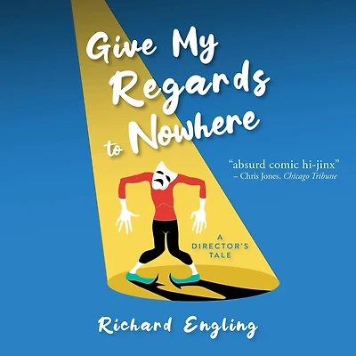 Give My Regards to Nowhere: A Director's Tale