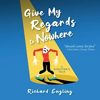 Give My Regards to Nowhere: A Director's Tale