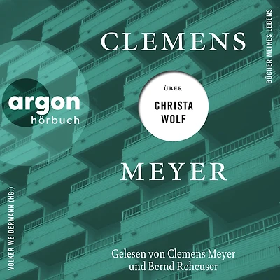 Clemens Meyer über Christa Wolf - Bücher meines Lebens, Band 3 (Ungekürzte Autorenlesung)