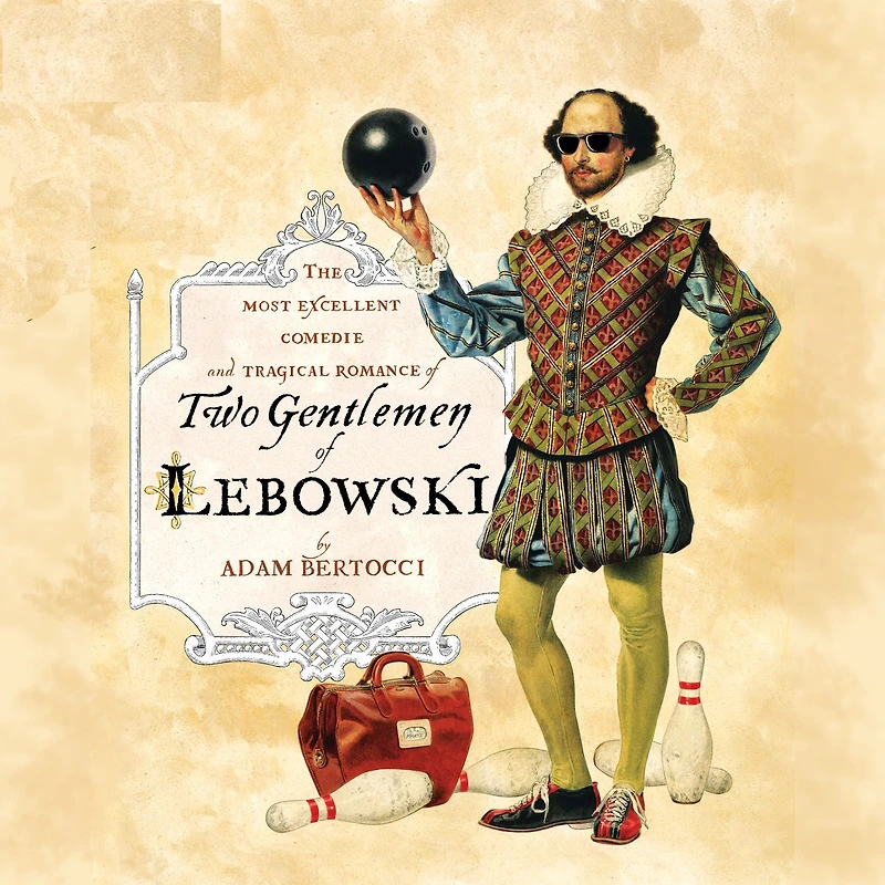 Two Gentlemen of Lebowski: A Most Excellent Comedie and Tragical Romance