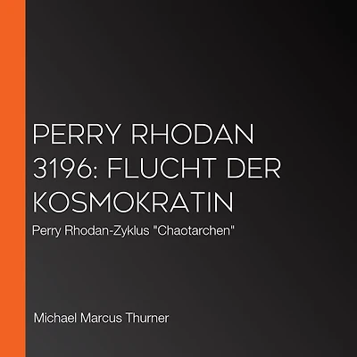 Perry Rhodan 3196: Flucht der Kosmokratin: Rhodan-Zyklus "Chaotarchen" (Abridged)