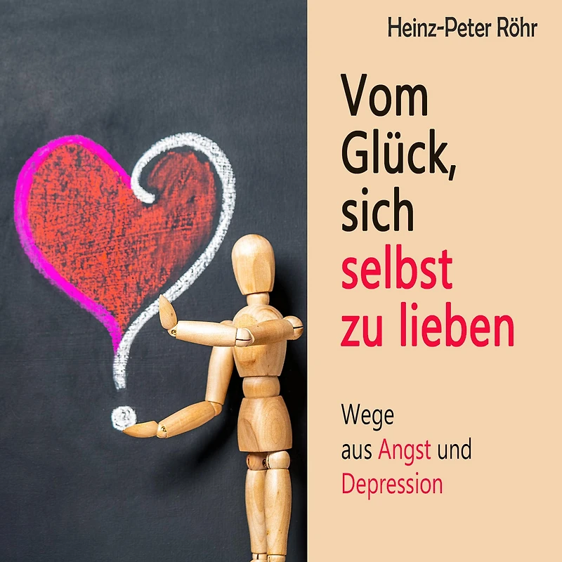 Vom Glück sich selbst zu lieben: Wege aus Angst und Depression