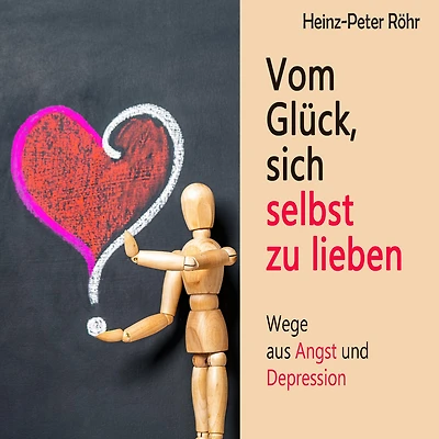 Vom Glück sich selbst zu lieben: Wege aus Angst und Depression