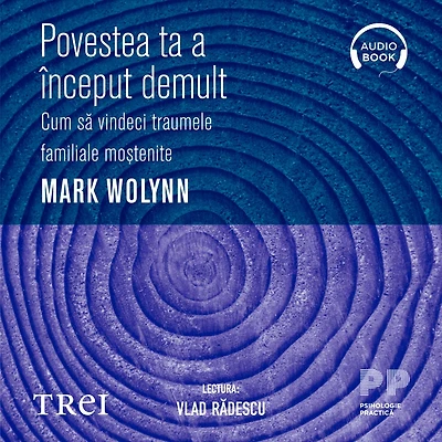 Povestea ta a început demult: Cum s¿ vindeci traumele familiale mo¿tenite