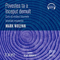 Povestea ta a început demult: Cum s¿ vindeci traumele familiale mo¿tenite