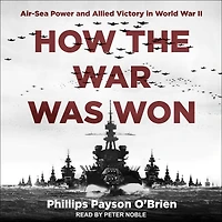 How the War Was Won: Air-Sea Power and Allied Victory World II