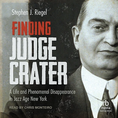 Finding Judge Crater: A Life and Phenomenal Disappearance Jazz Age New York