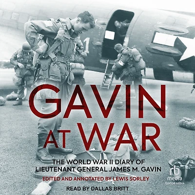 Gavin at War: The World War II Diary of Lieutenant General James M.