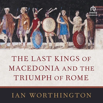 the Last Kings of Macedonia and Triumph Rome