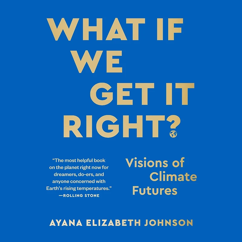 What If We Get It Right?: Visions of Climate Futures