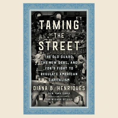 Taming the Street: Old Guard, New Deal, and FDR's Fight to Regulate American Capitalism