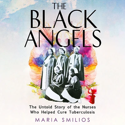 the Black Angels: Untold Story of Nurses Who Helped Cure Tuberculosis