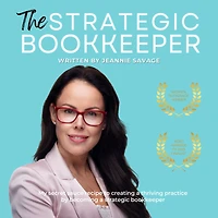 The Strategic Bookkeeper: My Secret Sauce Recipe to Creating a Thriving Practice by Becoming Bookkeeper
