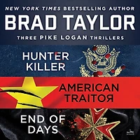 Brad Taylor's Pike Logan Collection: A Collection of Hunter Killer, American Traitor, and End Days