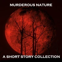 Murderous Nature - A Short Story Collection: Some of literature's finest writers delve into the minds of murderers in this haunting yet brilliant collection of short stories