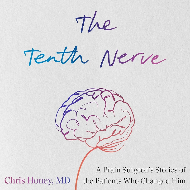 the Tenth Nerve: A Brain Surgeon's Stories of Patients Who Changed Him