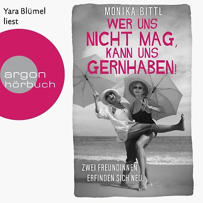 Wer uns nicht mag, kann uns gernhaben! - Zwei Freundinnen erfinden sich neu (Ungekürzte Lesung)
