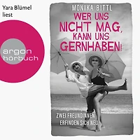 Wer uns nicht mag, kann uns gernhaben! - Zwei Freundinnen erfinden sich neu (Ungekürzte Lesung)