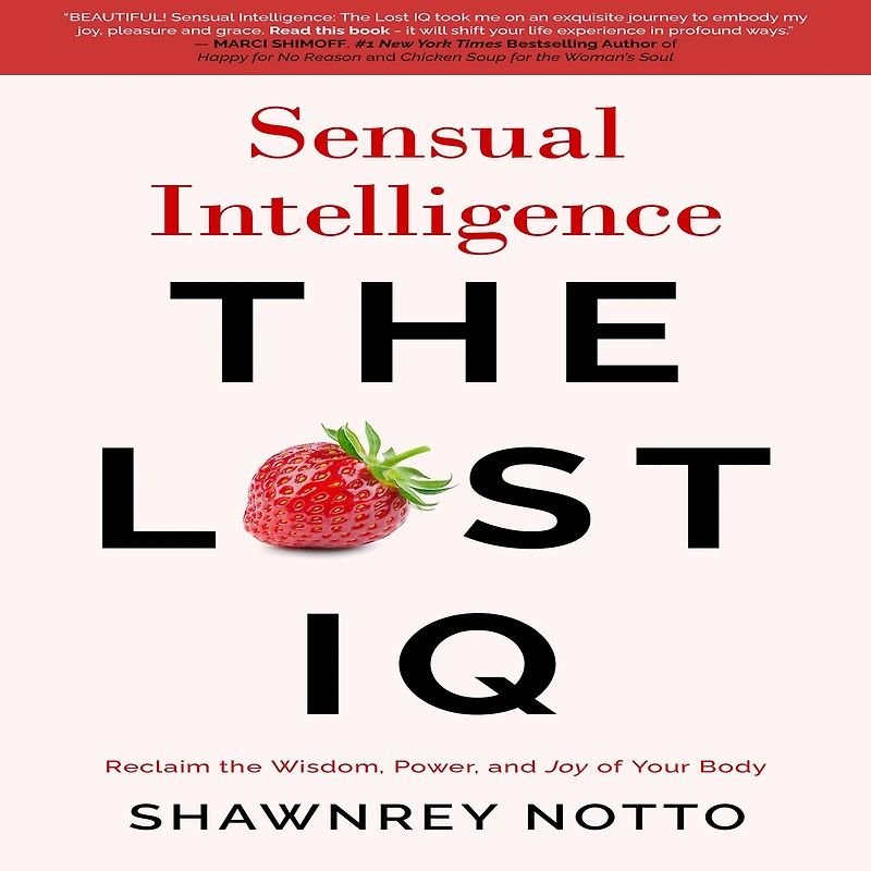Sensual Intelligence: the Lost IQ: Reclaim Wisdom, Power, and Joy of Your Body