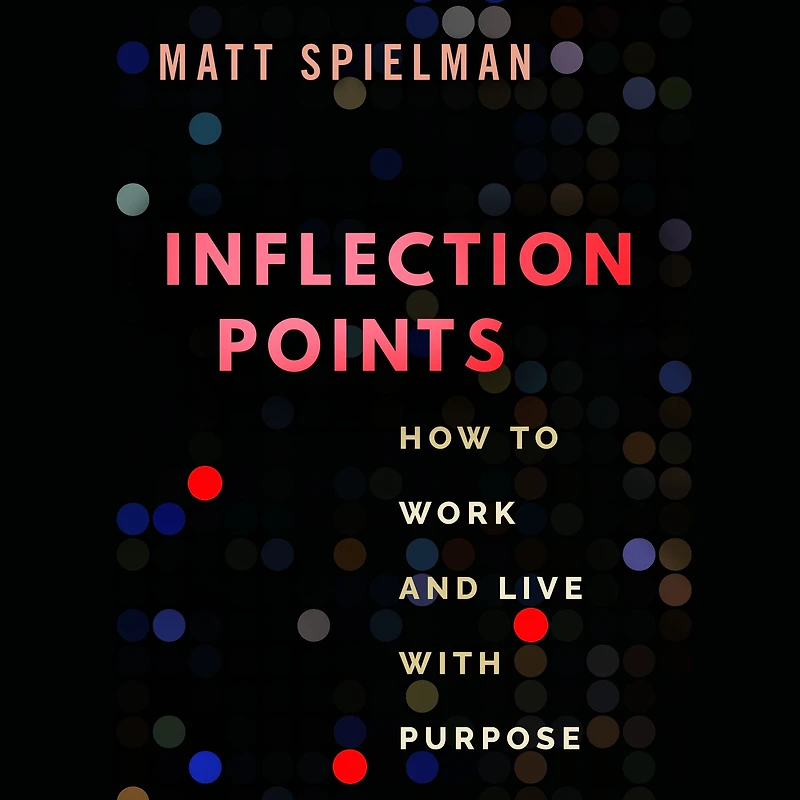 Inflection Points: How to Work and Live With Purpose
