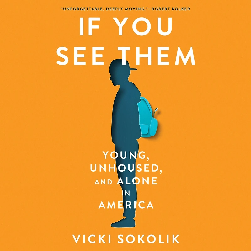 IF YOU SEE THEM: Young, Unhoused, and Alone America.