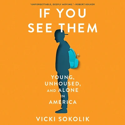 IF YOU SEE THEM: Young, Unhoused, and Alone America.