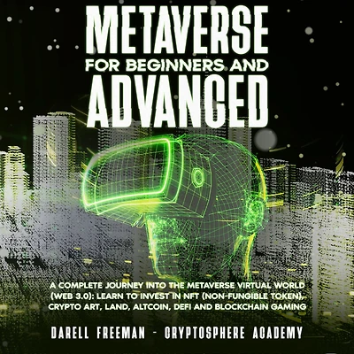 Metaverse For Beginners and Advanced: A Complete Journey Into the Virtual World (Web 3.0): Learn to Invest NFT (Non-Fungible Token), Crypto Art, Land, Altcoin, Defi Blockchain Gaming (Metaverse Collection)