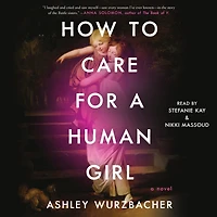 How to Care for A Human Girl: Novel